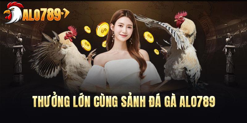 Thưởng lớn cùng sảnh đá gà ALO789